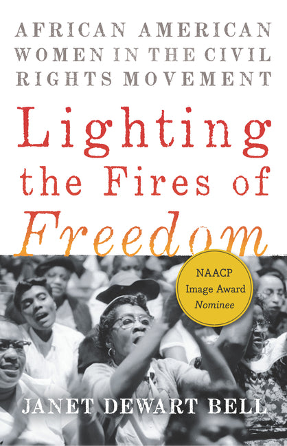 Lighting the Fires of Freedom: African American Women in the Civil Rights Movement