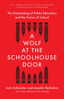 A Wolf at the Schoolhouse Door: The Dismantling of Public Education and the Future of School