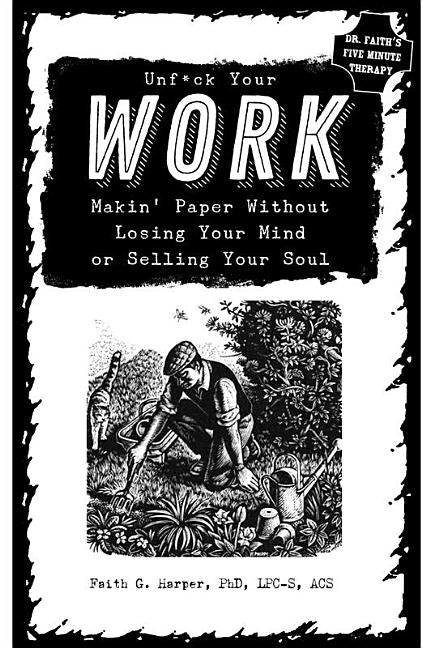 Unfuck Your Work: Makin' Paper Without Losing Your Mind or Selling Your Soul
