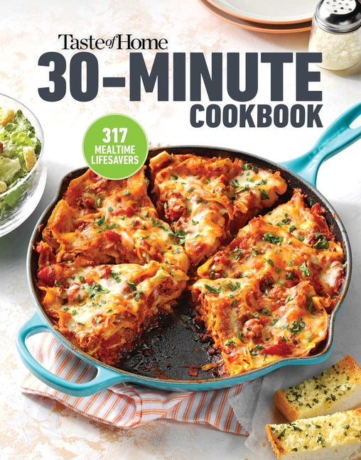 Taste of Home 30 Minute Cookbook: 317 Quick Recipes for Delicious Home-Cooked Meals