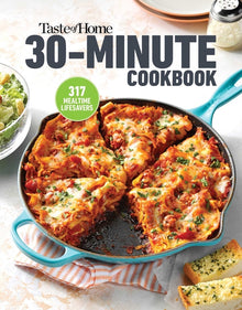Taste of Home 30 Minute Cookbook: 317 Quick Recipes for Delicious Home-Cooked Meals
