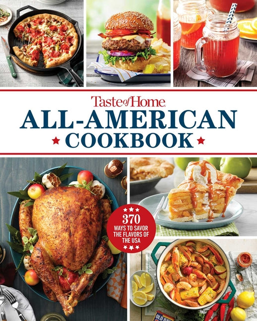 Taste of Home All-American Cookbook: 370 Classic Recipes Celebrating Regional Flavors Across the USA