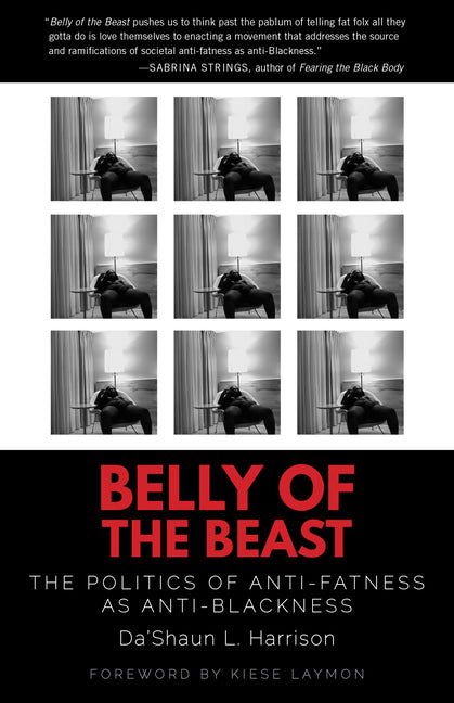 Belly of the Beast: The Politics of Anti-Fatness as Anti-Blackness