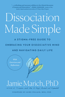 Dissociation Made Simple: A Stigma-Free Guide to Embracing Your Dissociative Mind and Navigating Daily Life