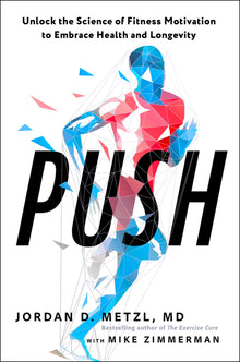 Push: Unlock the Science of Fitness Motivation to Embrace Health and Longevity