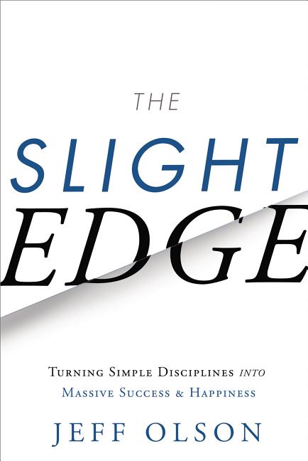 The Slight Edge: Turning Simple Disciplines Into Massive Success and Happiness