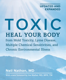 Toxic, 2nd Edition: Heal Your Body from Mold Toxicity, Lyme Disease, Multiple Chemical Sensitivities, and Chronic Environmental Illness