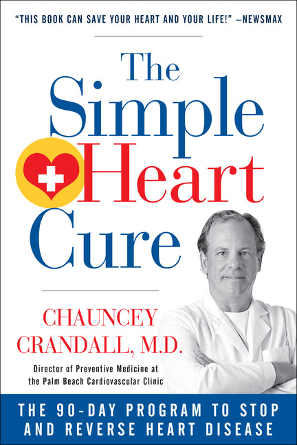 The Simple Heart Cure: The 90-Day Program to Stop and Reverse Heart Disease Revised & Updated 2nd Edition