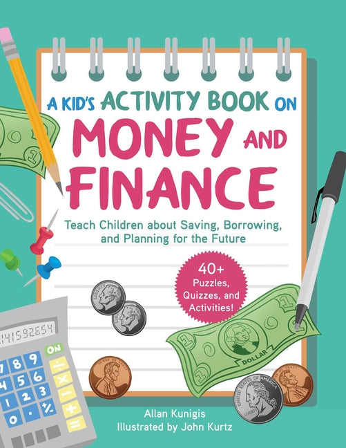 A Kid's Activity Book on Money and Finance: Teach Children about Saving, Borrowing, and Planning for the Future--40+ Quizzes, Puzzles, and Activities