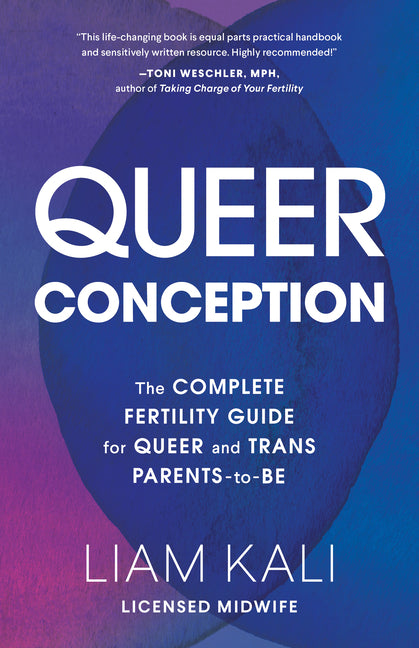 Queer Conception: The Complete Guide to Fertility, Iui, and Ivf for LGBTQ+ Parents-To-Be