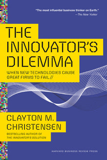 The Innovator's Dilemma: When New Technologies Cause Great Firms to Fail