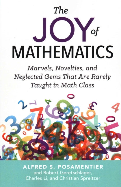 Joy of Mathematics: Marvels, Novelties, and Neglected Gems That Are Rarely Taught in Math Class