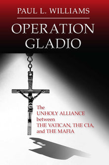 Operation Gladio: The Unholy Alliance Between the Vatican, the Cia, and the Mafia