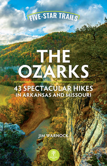 Five-Star Trails: The Ozarks: 43 Spectacular Hikes in Arkansas and Missouri