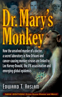 Dr. Mary's Monkey: How the Unsolved Murder of a Doctor, a Secret Laboratory in New Orleans and Cancer-Causing Monkey Viruses Are Linked to Lee Harvey