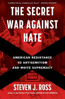 The Secret War Against Hate: American Resistance to Antisemitism and White Supremacy