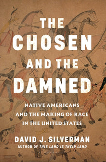 The Chosen and the Damned: Native Americans and the Making of Race in the United States