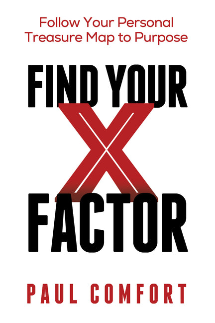 Find Your X Factor: Follow Your Personal Treasure Map to Purpose