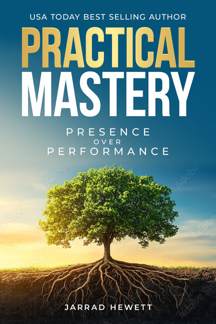 Practical Mastery: Presence Over Performance