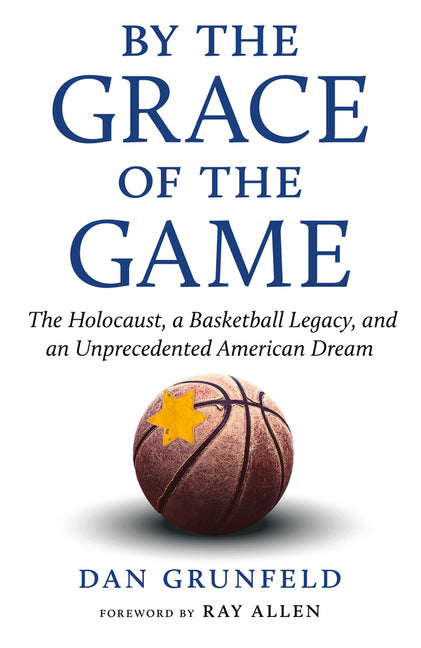 By the Grace of the Game: The Holocaust, a Basketball Legacy, and an Unprecedented American Dream
