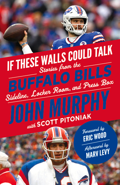If These Walls Could Talk: Buffalo Bills: Stories from the Buffalo Bills Sideline, Locker Room, and Press Box