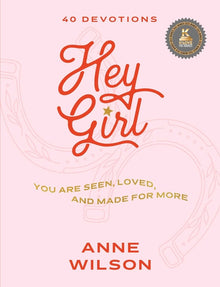 Hey Girl: You Are Seen, Loved, and Made for More--40 Devotions