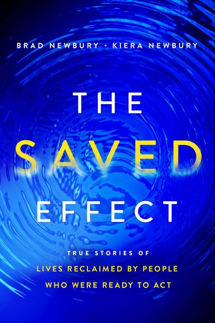 The Saved Effect: True Stories of Lives Reclaimed by People Who Were Willing to ACT