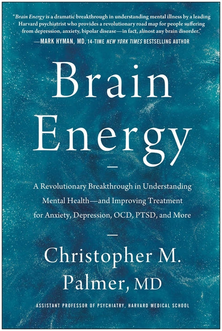 Brain Energy: A Revolutionary Breakthrough in Understanding Mental Health--And Improving Treatment for Anxiety, Depression, Ocd, Ptsd, and More