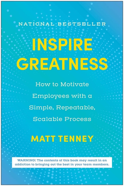 Inspire Greatness: How to Motivate Employees with a Simple, Repeatable, Scalable Process