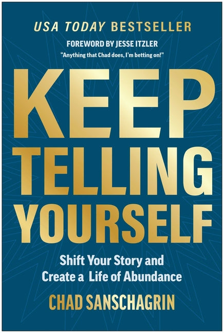 Keep Telling Yourself: Shift Your Story and Create a Life of Abundance