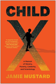 Child X: A Memoir of Slavery, Poverty, Celebrity, and Scientology