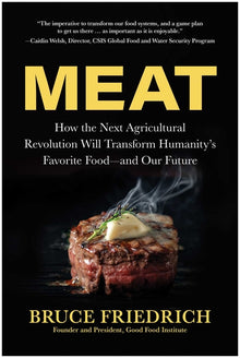 Meat: How the Next Agricultural Revolution Will Transform Humanity's Favorite Food--And Our Future