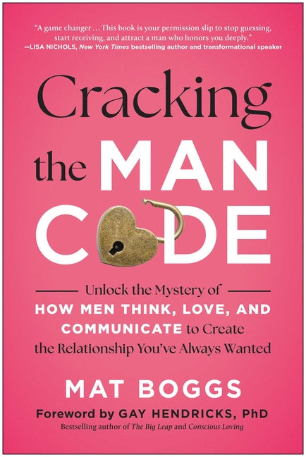 Cracking the Man Code: Unlock the Mystery of How Men Think, Love, and Communicate to Create the Relationship You've Always Wanted