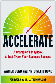 Accelerate: A Champion's Playbook to Fast-Track Your Business Success