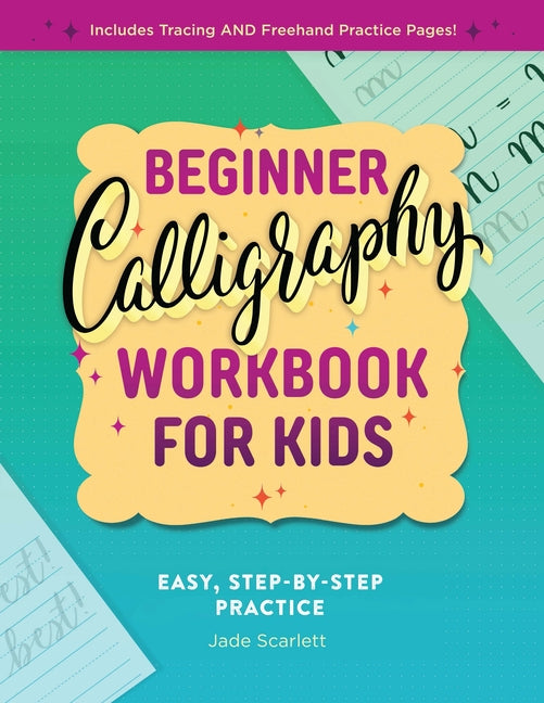 Beginner Calligraphy Workbook for Kids: Easy, Step-By-Step Practice