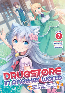 Drugstore in Another World: The Slow Life of a Cheat Pharmacist (Light Novel) Vol. 7