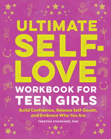 Ultimate Self-Love Workbook for Teen Girls: Build Confidence, Release Self-Doubt, and Embrace Who You Are