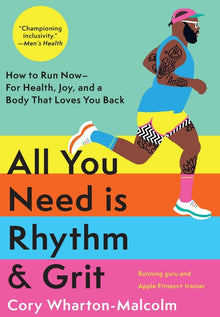 All You Need Is Rhythm & Grit: How to Run Now--For Health, Joy, and a Body That Loves You Back
