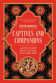 Captives and Companions: A History of Slavery and the Slave Trade in the Islamic World