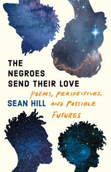 The Negroes Send Their Love: Poems, Perspectives, and Possible Futures