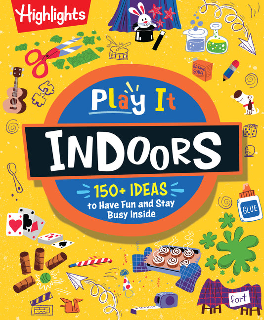 Play It! Indoors: Indoor Activity Book for Kids with Over 175 Rainy Day Games, Science Experiments and Fun Indoor Activities, Screen-Free Fun for Kids