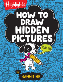 How to Draw Hidden Pictures: Step-By-Step Drawing Book for Kids 6 and Up, Learn How to Draw Cute Characters, Add Hidden Objects and Create Your Own Hi