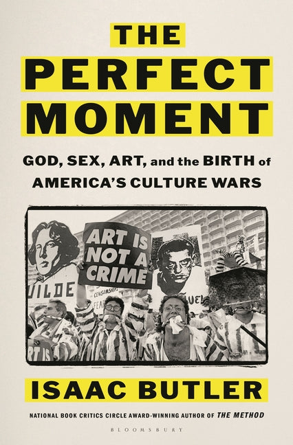 The Perfect Moment: God, Sex, Art, and the Birth of America's Culture Wars