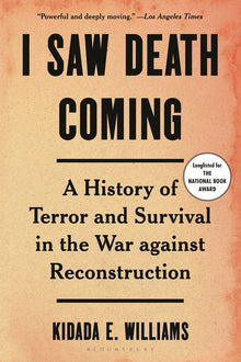 I Saw Death Coming: A History of Terror and Survival in the War Against Reconstruction