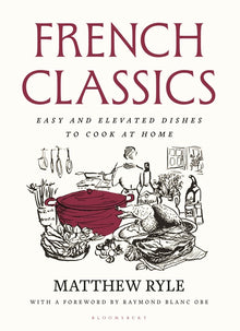 French Classics: Easy and Elevated Dishes to Cook at Home