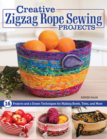 Creative Zigzag Rope Sewing Projects: 16 Projects and a Dozen Techniques for Making Bowls, Totes, and More