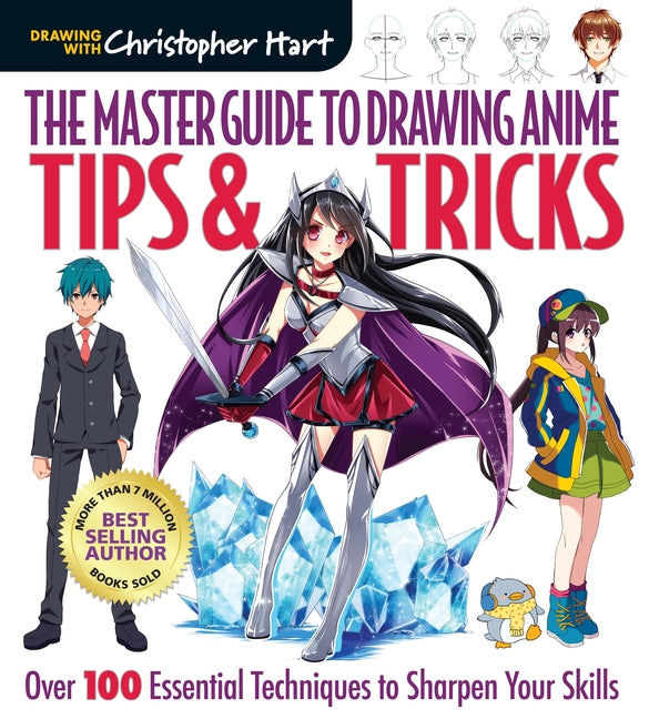 Master Guide to Drawing Anime: Tips & Tricks: Over 100 Essential Techniques to Sharpen Your Skills - A How to Draw Anime / Manga Step by Step Book Ser