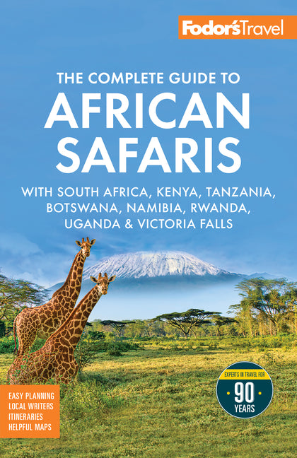 Fodor's the Complete Guide to African Safaris: With South Africa, Kenya, Tanzania, Botswana, Namibia, Rwanda, Uganda, and Victoria Falls