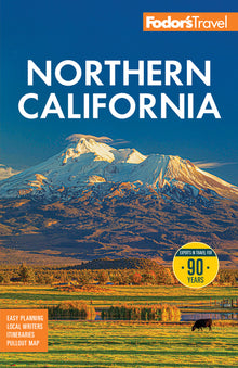 Fodor's Northern California: With Napa & Sonoma, Yosemite, San Francisco, Lake Tahoe & the Best Road Trips