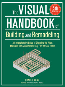 The Visual Handbook of Building and Remodeling 5th Edition: A Comprehensive Guide to Choosing the Right Materials and Systems for Every Part of Your H